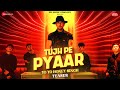 TUJH PE PYAR LYRICS – YO YO HONEY SINGH