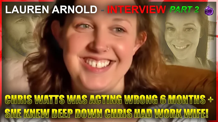 Part 2 EXPOSED: Lauren Arnold Reveals Even MORE About Chris Watts