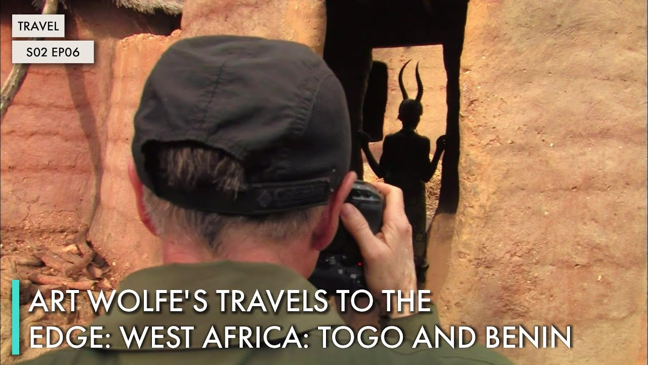 Art Wolfe's Travels to the Edge: West Africa: Togo and Benin