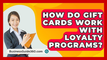 How Do Gift Cards Work With Loyalty Programs? - BusinessGuide360.com