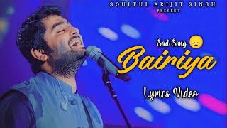 Arijit Singh: Bairiya (Lyrics) | Amitabh Bhattacharya, Goldie Sohel