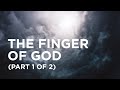 The Finger of God (Part 1 of 2) — 06/11/2021