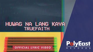 Video thumbnail of "Truefaith - Huwag Na Lang Kaya - (Lyric)"