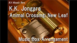 K.K. Jongara/Animal Crossing: New Leaf [Music Box]