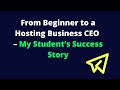 From Beginner to Hosting Business Owner – My Student’s Success Story