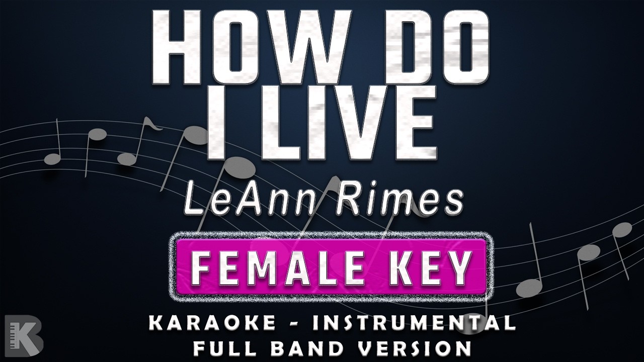 HOW DO I LIVE - FEMALE KEY - FULL BAND KARAOKE - INSTRUMENTAL - LEANN RIMES