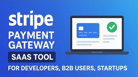 Stripe SaaS Deep Dive 2025 Developers, Startups & B2B Payment Gateway Comparison vs PayPal & Others