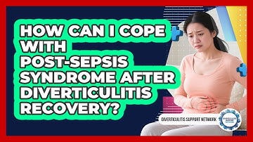How Can I Cope With Post-sepsis Syndrome After Diverticulitis Recovery?
