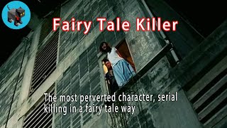 The most perverted character, serial killing in a fairy tale way|Fairy Tale Killer