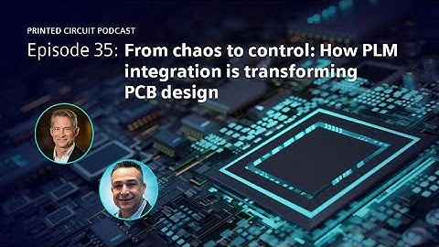From chaos to control: How PLM integration is transforming PCB design | Printed Circuit Episode 35