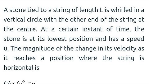 #neet2025 A stone tied to a string of length L is whirled in a vertical circle with the other end of