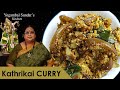 Recipe 345: Kathirikai (Brinjal) Curry