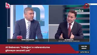 Ali Babacan Erdoğanın Referanduma Gitmeye Cesareti Yok