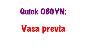 QUICK OBGYN: VASA PREVIA