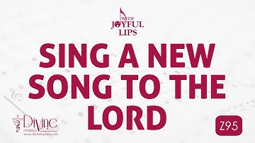 Sing A New Song To The Lord Song Lyrics | Z95 | With Joyful Lips Hymns | Divine Hymns