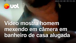 Vídeo mostra homem mexendo em câmera escondida em banheiro de casa que alugou para família; veja