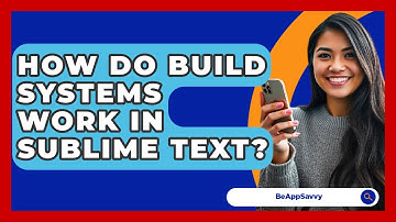 How Do Build Systems Work In Sublime Text? - Be App Savvy