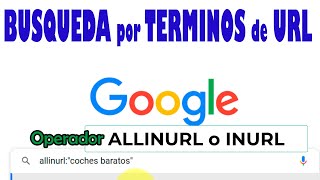 BUSCAR en GOOGLE URLs por ALGUNOS o TODOS | Operador ALLINURL o INURL