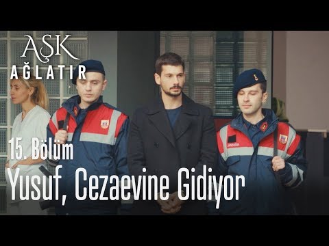 Yusuf Cezaevine Gönderiliyor Aşk Ağlatır 15 Bölüm
