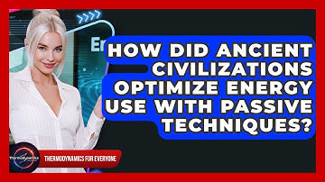 How Did Ancient Civilizations Optimize Energy Use With Passive Techniques?