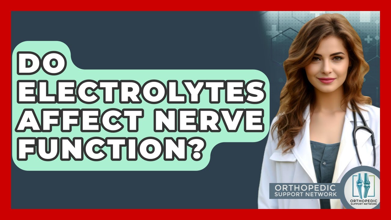 Do Electrolytes Affect Nerve Function? - Orthopedic Support Network