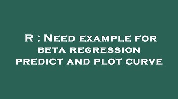 R : Need example for beta regression predict and plot curve