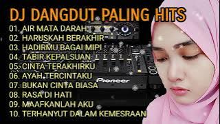 DJ DANGDUT PALING HITS - DJ TIK TOK VIRAL - AIR MATA DARAH - HADIRMU BAGAI MIMPI - TABIR KEPALSUAN