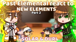 • Past Elemental react to NEW ELEMENTS [SOLAR & DURI] • || BOEL || Gacha Nox || MY AU‼️|| 🌱☀