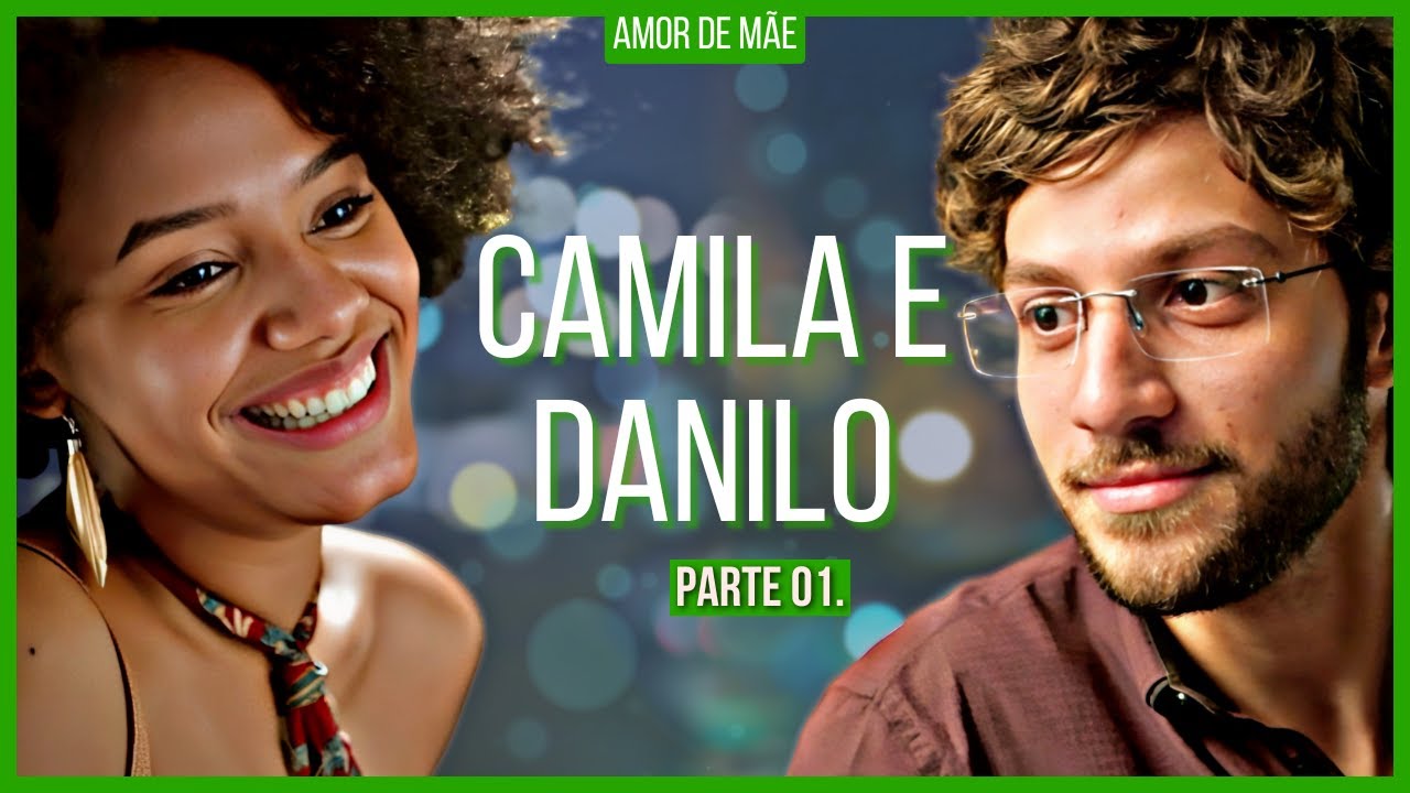 A HISTÓRIA DE DANILO E CAMILA - PARTE 01 (comentada)