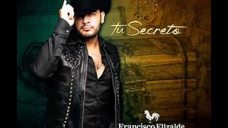 Francisco Elizalde Tu Secreto (Álbum Disco Completo) 2016