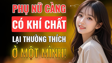 Vì Sao Phụ Nữ Có Khí Chất Thường Thích Ở Một Mình? | Càng Ở Một Mình, Càng Tỏa Ra Năng Lượng Thu Hút