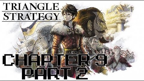 Triangle Strategy – Chapter 9 - Part 2 – Main Story Only (No Commentary)