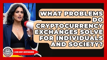 What Problems Do Cryptocurrency Exchanges Solve For Individuals And Society?