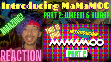 INTRODUCING MAMAMOO! (Part 2: Wheein & Hwasa) | REACTION