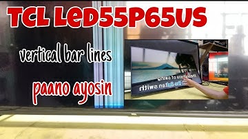 Paano  ayosin  ang Tcl led55p65us vertical bar lines..#ger tech ph
