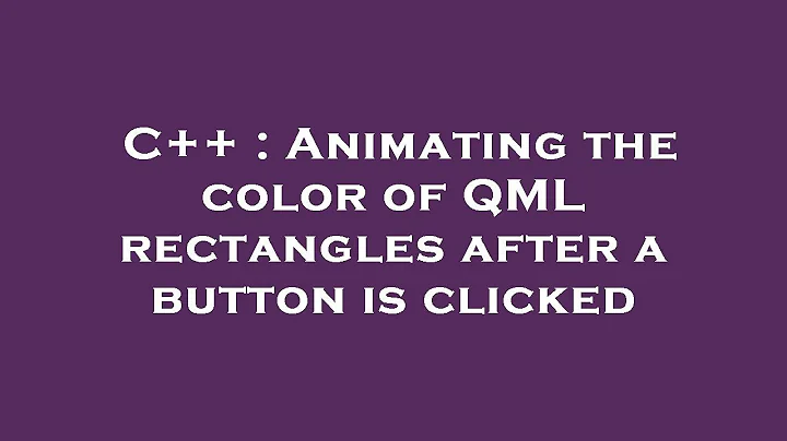 C++ : Animating the color of QML rectangles after a button is clicked