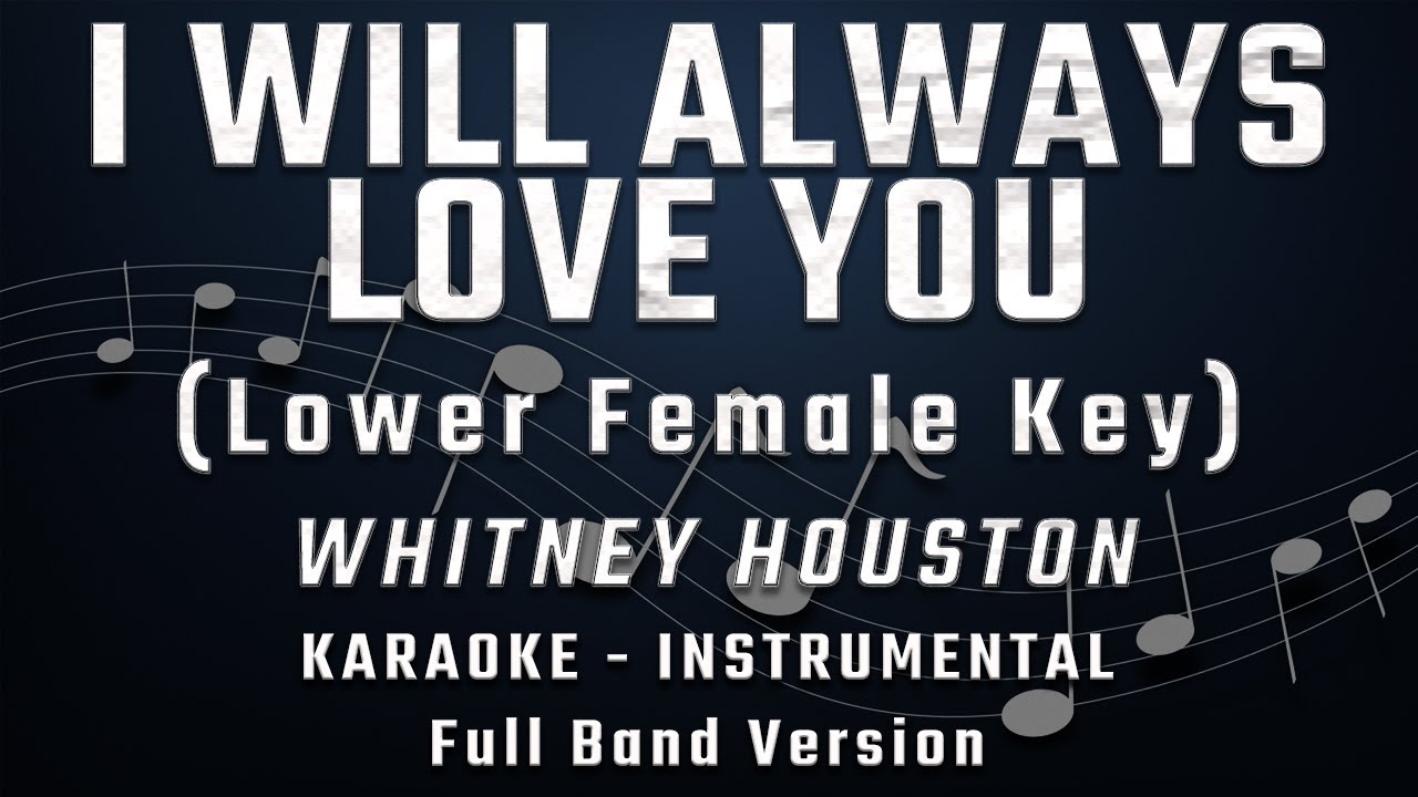 I WILL ALWAYS LOVE YOU - LOWER FEMALE KEY - FULL BAND KARAOKE - INSTRUMENTAL - WHITNEY HOUSTON I WILL ALWAYS LOVE YOU - LOWER FEMALE KEY - FULL BAND KARAOKE - INSTRUMENTAL - WHITNEY HOUSTON