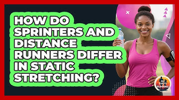 How Do Sprinters And Distance Runners Differ In Static Stretching? - All Sorts Of Running