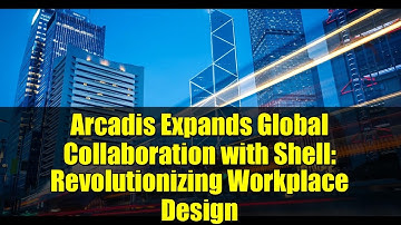 Arcadis Expands Global Collaboration with Shell: Revolutionizing Workplace Design
