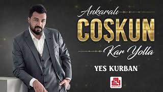 Ankaralı Coşkun - Yes Kurban