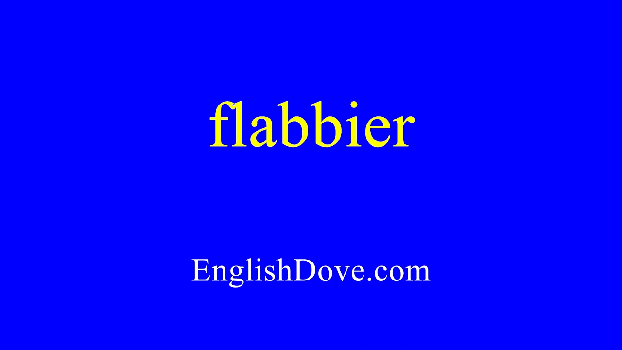 How to pronounce flabbier in American English