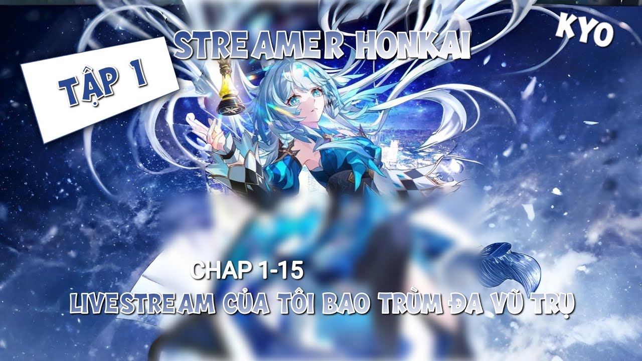 [Tập 1]Streamer Honkai: Livestream Của Tôi Bao Trùm Đa Vũ Trụ