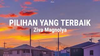 PILIHAN YANG TERBAIK - ZIVA MAGNOLYA ( LIRIK LAGU )