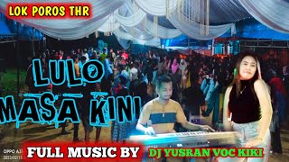 LULO MASA KINI,FULL MUSIC BY DJ YUSRAN/VOC KIKI/LOK THR 18/02/2023