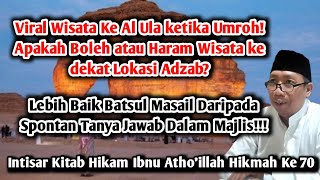 Gus Qoyyum:Hikam Ibnu Atho'illah hikmah ke 70,Viral Wisata Ke Al Ula!Apakah Boleh atau Haram?