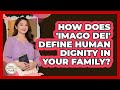How Does 'Imago Dei' Define Human Dignity In Your Family? - Family Matters in Faith