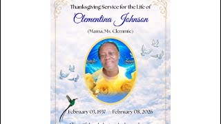 THANKSGIVING SERVICE FOR MRS. CLEMENTINA JOHNSON (MAMA, Ms. CLEMMIE)