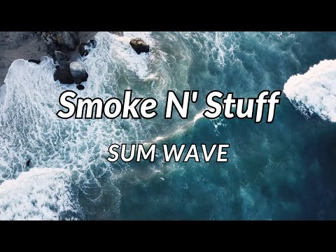 Smoke N' Stuff - Sum Wave