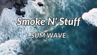 Smoke N' Stuff - Sum Wave