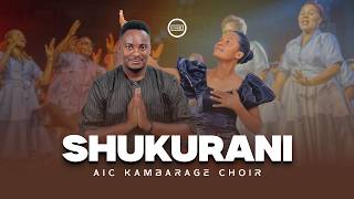 SHUKURANI - AIC KAMBARAGE CHOIR ( Live )